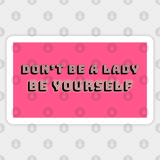 Don't be a lady: be yourself 2.0 Magnet by Blacklinesw9